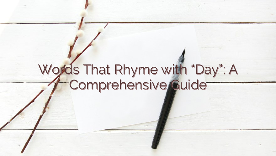 Words That Rhyme with “Day”: A Comprehensive Guide