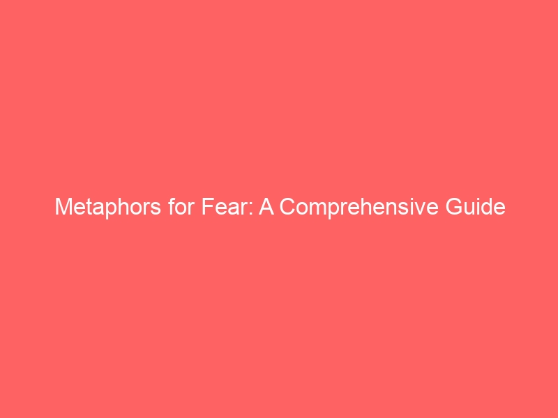 Metaphors for Fear: A Comprehensive Guide %count(title) metaphors for fear a comprehensive guide 2469 eb3da